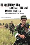 Revolutionary Social Change in Colombia: The Origin and Direction of the FARC-EP