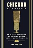 Chicago Cocktails: An Elegant Collection of Over 100 Recipes Inspired by the Windy City (English Edition)