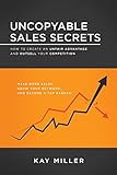 Uncopyable Sales Secrets: How to Create an Unfair Advantage and Outsell Your Competition (English Edition)