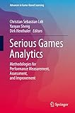 Serious Games Analytics: Methodologies for Performance Measurement, Assessment, and Improvement (Advances in Game-Based Learning) (English Edition)
