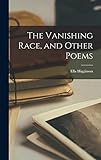 The Vanishing Race, and Other Poems