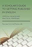 A Scholar's Guide to Getting Published in English: Critical Choices and Practical Strategies