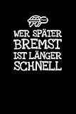 Wer Später Bremst Ist Länger Schnell: Notizbuch Journal Tagebuch 100 linierte Seiten | 6x9 Zoll (ca. DIN A5)