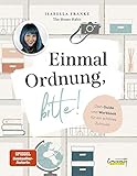 Einmal Ordnung, bitte!: Dein Guide und Workbook für ein schönes Zuhause von Isabella Frank