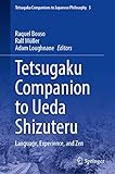 Tetsugaku Companion to Ueda Shizuteru: Language, Experience, and Zen (Tetsugaku Companions to Japanese Philosophy, 5, Band 5)