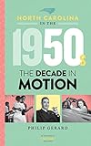 North Carolina in the 1950s: The Decade in Motion (North Carolina through the Decades Book 2) (English Edition)