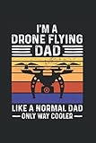 I'm a drone flying Dad like a normal Dad only way cooler: Drohne & Quadrocopter Notizbuch 6' x 9' Quadcopter Papa Geschenk