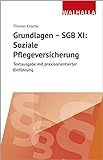 Grundlagen - SGB XI: Soziale Pflegeversicherung: Textausgabe mit praxisorientierter Einführung