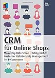 CRM für Online-Shops: Make Big Data Small - Erfolgreiches Customer Relationship Management im E-Commerce (mitp Business)