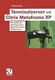 Terminalserver mit Citrix Metaframe XP: Installieren ― Konfigurieren ― Administrieren ― Optimieren