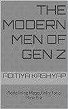 The Modern Men of Gen Z: Redefining Masculinity for a New Era (English Edition)