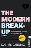 The Modern Break-Up: Warum Liebe f*cking kompliziert ist | Eine Liebesgeschichte voller Wahrheiten über Dating, Trennungen und die Liebe