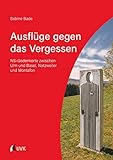 Ausflüge gegen das Vergessen: NS-Gedenkorte zwischen Ulm und Basel, Natzweiler und Montafon