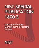 NIST SPECIAL PUBLICATION 1800-2: Identity and Access Management for Electric Utilities