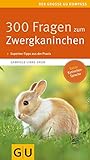 300 Fragen zum Zwergkaninchen (GU Der große Kompass): Kompaktes Wissen von A-Z. Experten-tipps aus der Praxis. Extra: Kaninchen-Sprache