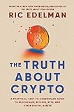 The Truth About Crypto: A Practical, Easy-to-Understand Guide to Bitcoin, Blockchain, NFTs, and Other Digital Assets (English Edition)