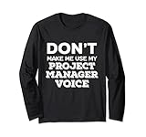 Dont Make Me Use My Project Manager Voice Project Management Langarmshirt