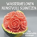 Wassermelonen kunstvoll schnitzen: Ein inspirierender Bildband