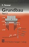 Grundbau, 2 Tle., Tl.2, Baugruben und Gründungen: Teil 2 Baugruben und Gründungen