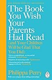 The Book You Wish Your Parents Had Read (and Your Children Will Be Glad That You Did): THE #1 SUNDAY TIMES BESTSELLER (English Edition)