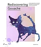 Rediscovering Gouache: A New Approach to a Versatile Technique for Contemporary Artists and Illustrators