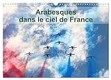 Arabesques dans le ciel de France (Wandkalender 2024 DIN A3 quer), CALVENDO Monatskalender: La patrouille de France dessine tous les ans des arabesques dans le ciel de France