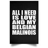 Designsify All I Need is Love and My Belgian Malinois - Poster Portrait Porträt Der Plakatgestaltung 12 x 18 Zoll - Geschenk zum Geburtstag Jahrestag Weihnachten Valentinstag