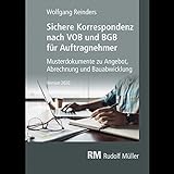 Sichere Korrespondenz nach VOB und BGB für Auftragnehmer: Musterdokumente zu Bauvertrag, Abrechnung und Bauabwicklung, Version 2020