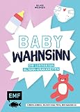 Baby-Wahnsinn!: Überleben, durchhalten, behandeln – die lustigsten Eltern-Krankheiten von der ELAn-Störung bis zum Brut-Hochdruck – Perfekt als Geschenk zur Geb