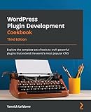 WordPress Plugin Development Cookbook: Explore the complete set of tools to craft powerful plugins that extend the world's most popular CMS, 3rd Edition