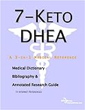 7-keto Dhea: A Medical Dictionary, Bibliography, And Annotated Research Guide To Internet References