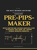 Pre Pips Maker: The best trading software book. How to increase profits daily in forex trading, getting signals and sharing them for free (English Edition)