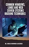 Common Windows, Linux and Web Server Systems Hacking Techniques (English Edition)