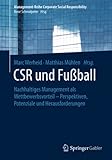 CSR und Fußball: Nachhaltiges Management als Wettbewerbsvorteil – Perspektiven, Potenziale und Herausforderungen (Management-Reihe Corporate Social Responsibility)
