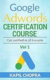 Google Adwords Certification Course: Get certified in all 6 exams (Fundamentals Book 1) (English Edition)