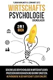 Wirtschaftspsychologie - Grundlagen: 2 in 1 Buch | Den Einfluss der Psychologie in wirtschaftlichen Prozessen durchschauen und gekonnt einsetzen. 46 Phänomene in der Wirtschaft leicht erklärt.