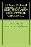 US Army, Technical Manual, TM 5-4320-215-12, PUMP, CENT FRESH WATER, GASOLINE DRIVEN; 2-WHEEL MTD, 4-INCH, 500 GPM, 30, (CARVER MODEL K400S) (FSN 4320-810-7311), ... manauals, special forces (English Edition)