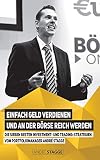 Einfach Geld verdienen und an der Börse reich werden: Die sieben besten Investment- und Trading-Strategien vom Portfoliomanager André Stagg