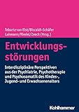 Entwicklungsstörungen: Interdisziplinäre Perspektiven aus der Psychiatrie, Psychotherapie und Psychosomatik des Kindes-, Jugend- und Erwachsenenalters
