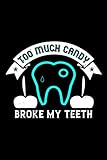 Notizbuch too much candy broke my teeth: Zahnarzt Notizbuch 120 gepunktete A5 Seiten Geschenk für Zahnarzt und Zahnärtzin
