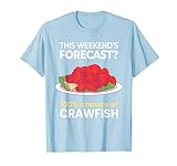 Weekend Forecast 100% Chance of Crawfish Lustiges süßes Essen T-Shirt