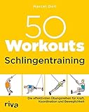 50 Workouts - Schlingentraining: Die effektivsten Übungsreihen für Kraft, Koordination und Beweglichkeit