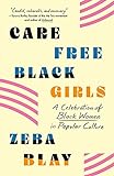 Carefree Black Girls: A Celebration of Black Women in Popular Culture (English Edition)
