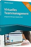 Virtuelles Teammanagement: Erfolgreiche Führung im digitalen Raum (Haufe Fachbuch)
