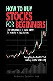 How to Buy Stocks for Beginners: The Ultimate Guide to Make Money by Investing in Stock Market. Everything You Need to Start Earning Income for a Living. The Investing Quick Start Guide.