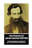 The Poetry of John Lucas Tupper: 'These witnesses in dumb array? No— all must go or all must stay'