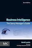 Business Intelligence: The Savvy Manager's Guide (The Morgan Kaufmann Series on Business Intelligence) (English Edition)