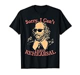 Sorry, I Can't I Have Prohearsal. Shakespeare mit Sonnenbrille T-Shirt