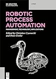 Robotic Process Automation: Management, Technology, Applications (De Gruyter STEM) (English Edition)
