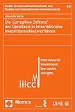 Die 'Corruption Defence' des Gaststaats in internationalen Investitionsschiedsverfahren (Studien zum Internationalen Investitionsrecht - Studies in International Investment Law 39)